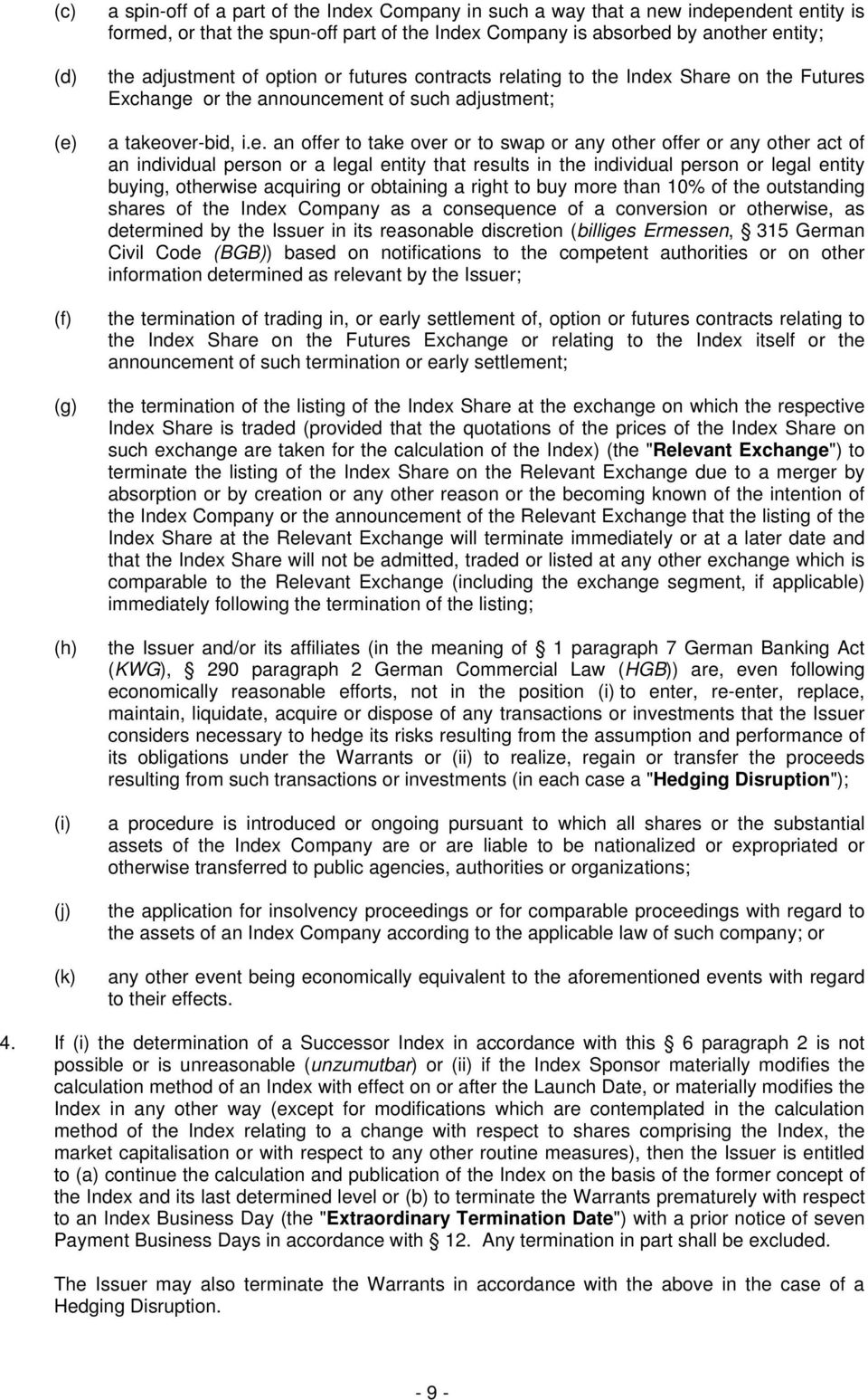 entity; the adjustment of option or futures contracts relating to the Index Share on the Futures Exchange or the announcement of such adjustment; a takeover-bid, i.e. an offer to take over or to swap