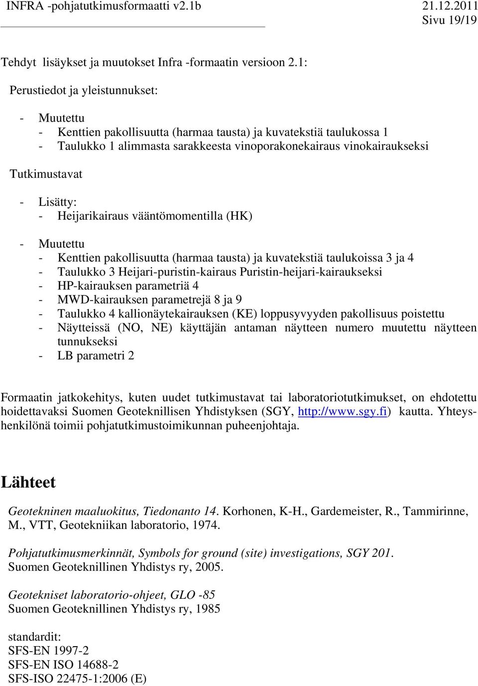 Heijarikairaus väänömomenilla (HK) - Muueu - Kenien pakollisuua (harmaa ausa) ja kuvaeksiä aulukoissa 3 ja 4 - Taulukko 3 Heijari-purisin-kairaus Purisin-heijari-kairaukseksi - HP-kairauksen