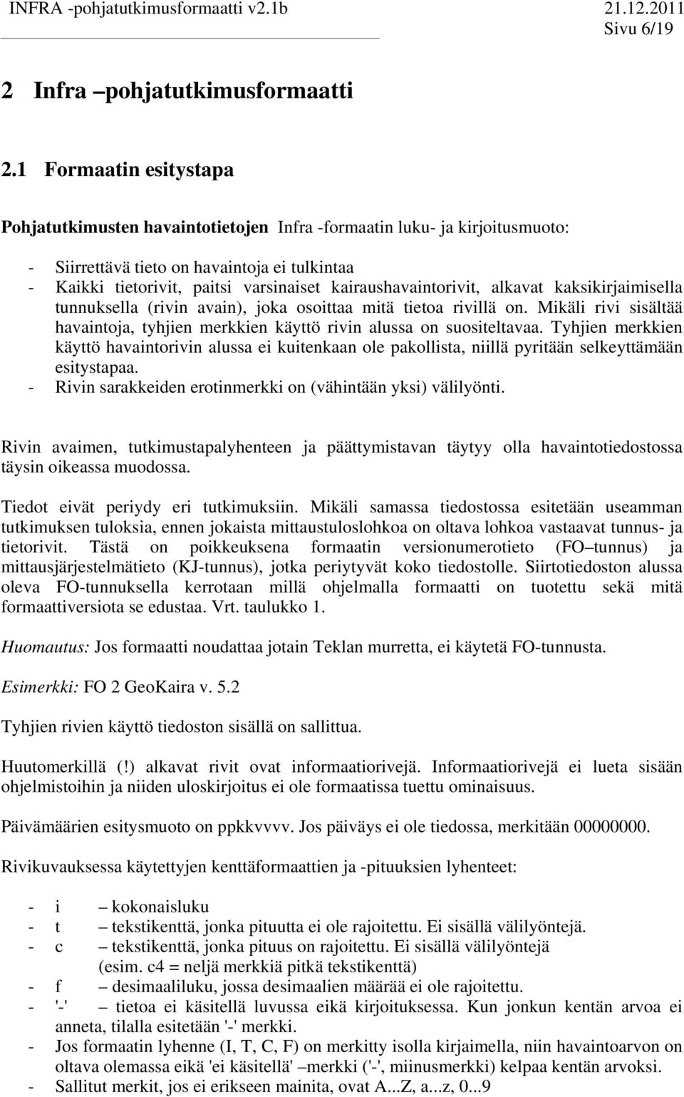 kaksikirjaimisella unnuksella (rivin avain), joka osoiaa miä ieoa rivillä on. Mikäli rivi sisälää havainoja, yhjien merkkien käyö rivin alussa on suosielavaa.