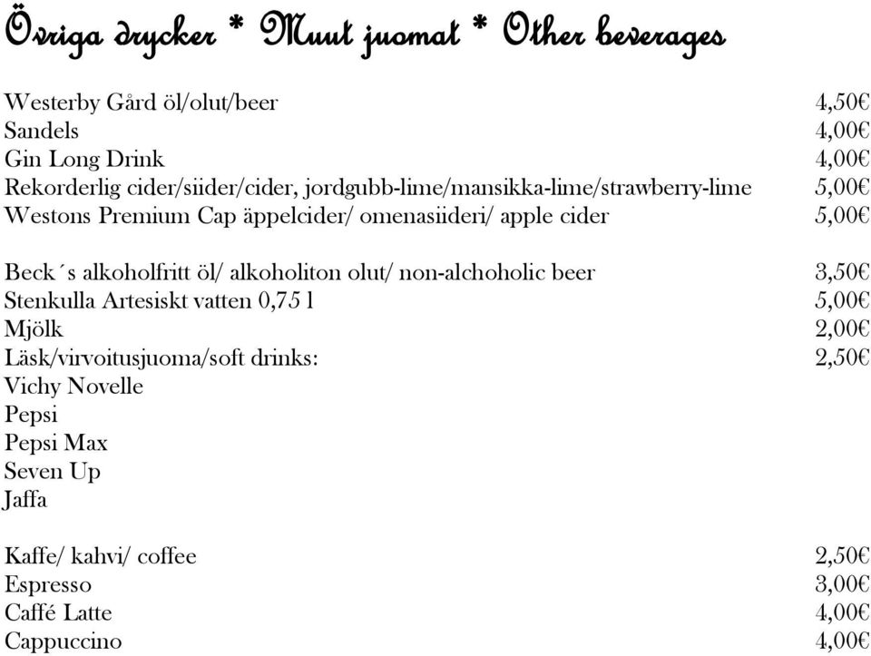 Beck s alkoholfritt öl/ alkoholiton olut/ non-alchoholic beer 3,50 Stenkulla Artesiskt vatten 0,75 l 5,00 Mjölk 2,00