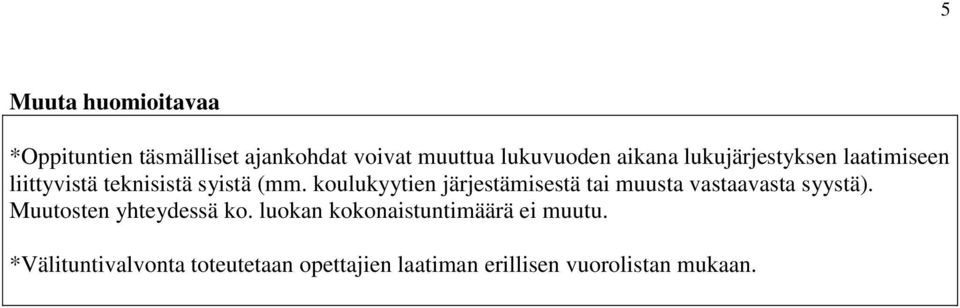 koulukyytien järjestämisestä tai muusta vastaavasta syystä). Muutosten yhteydessä ko.