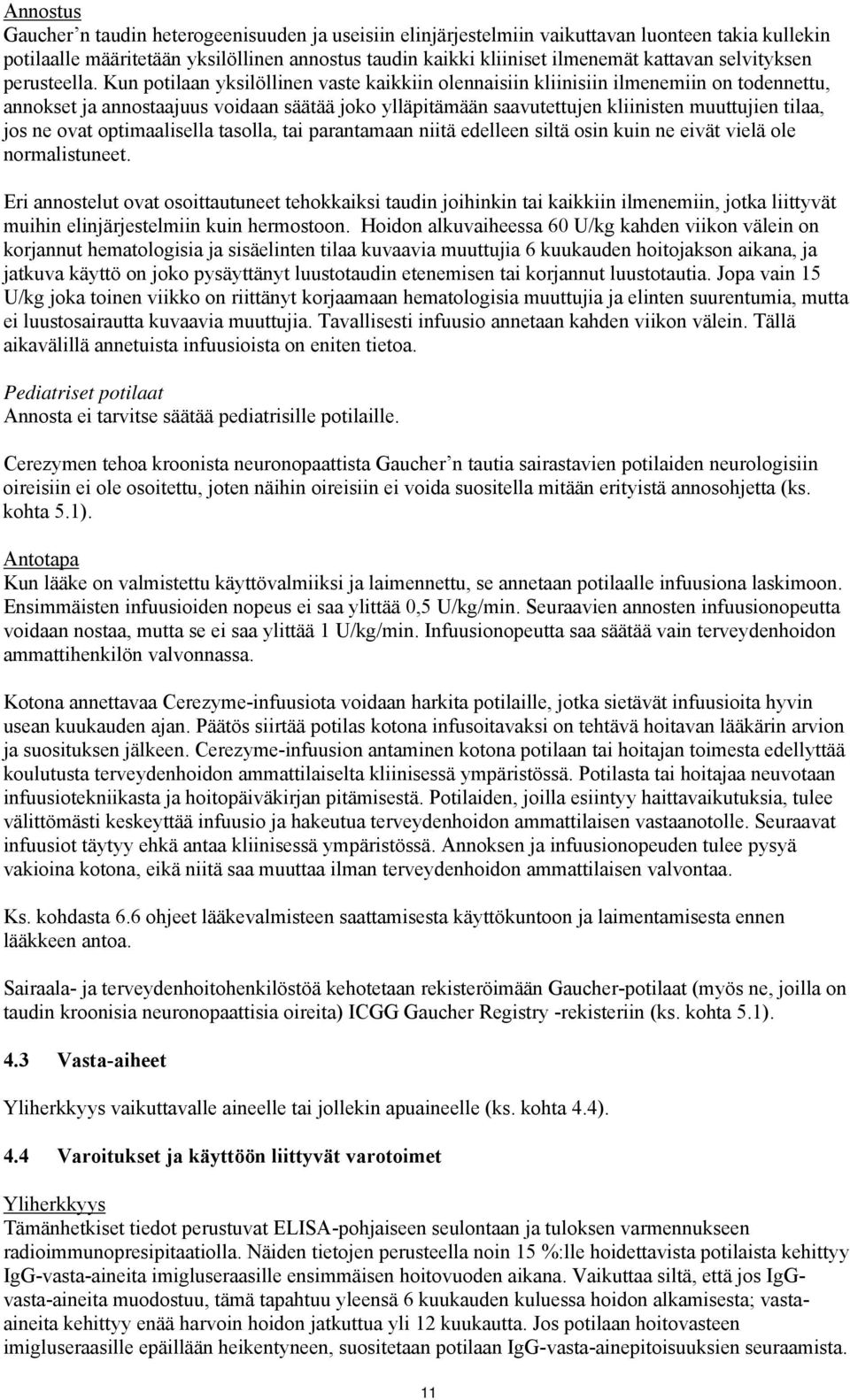 Kun potilaan yksilöllinen vaste kaikkiin olennaisiin kliinisiin ilmenemiin on todennettu, annokset ja annostaajuus voidaan säätää joko ylläpitämään saavutettujen kliinisten muuttujien tilaa, jos ne