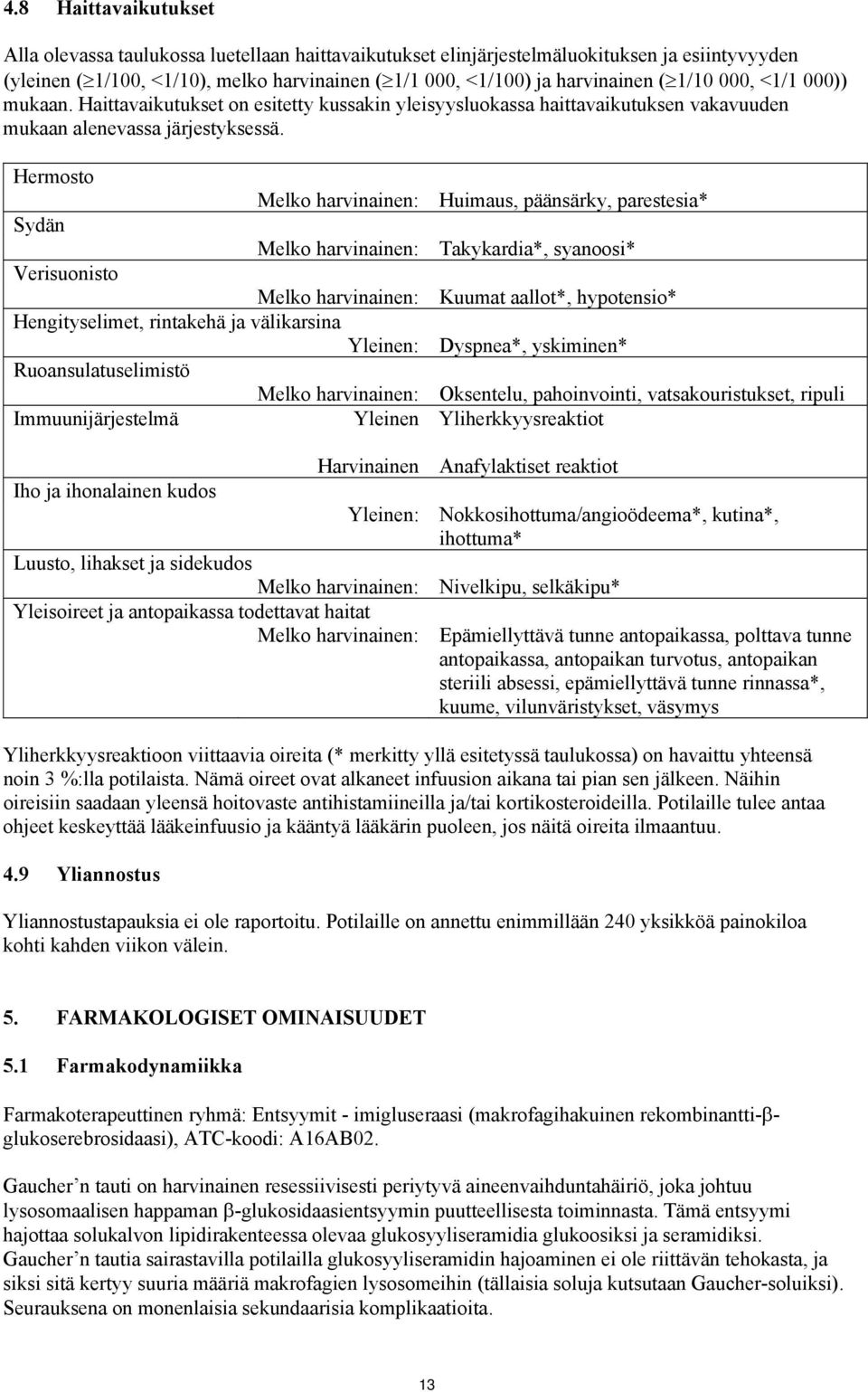 Hermosto Melko harvinainen: Sydän Melko harvinainen: Verisuonisto Melko harvinainen: Hengityselimet, rintakehä ja välikarsina Yleinen: Ruoansulatuselimistö Melko harvinainen: Immuunijärjestelmä