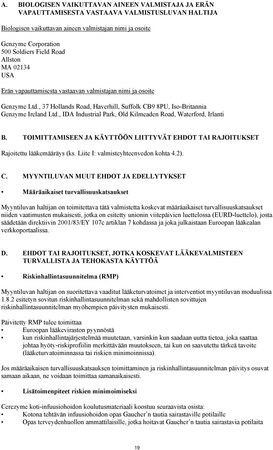 , IDA Industrial Park, Old Kilmeaden Road, Waterford, Irlanti B. TOIMITTAMISEEN JA KÄYTTÖÖN LIITTYVÄT EHDOT TAI RAJOITUKSET Rajoitettu lääkemääräys (ks. Liite I: valmisteyhteenvedon kohta 4.2). C.