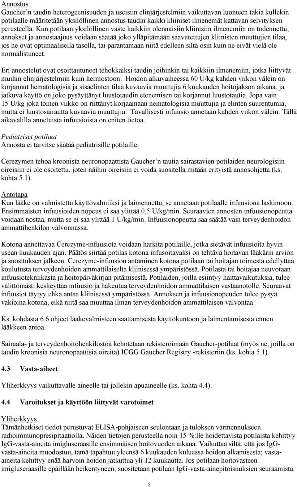 Kun potilaan yksilöllinen vaste kaikkiin olennaisiin kliinisiin ilmenemiin on todennettu, annokset ja annostaajuus voidaan säätää joko ylläpitämään saavutettujen kliinisten muuttujien tilaa, jos ne