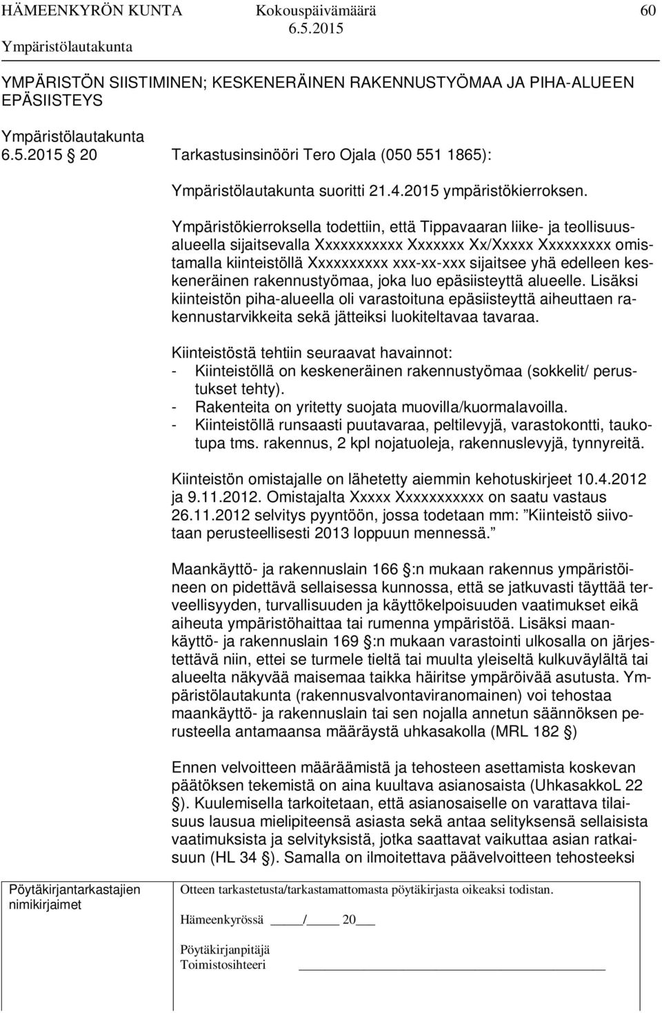 edelleen keskeneräinen rakennustyömaa, joka luo epäsiisteyttä alueelle.