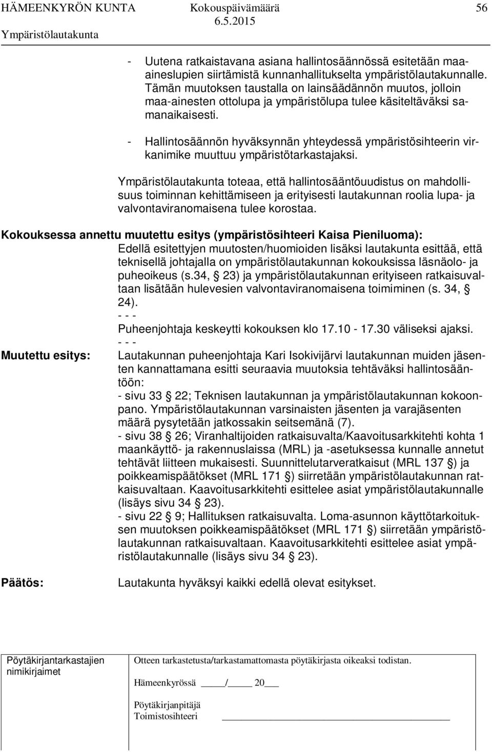 - Hallintosäännön hyväksynnän yhteydessä ympäristösihteerin virkanimike muuttuu ympäristötarkastajaksi.