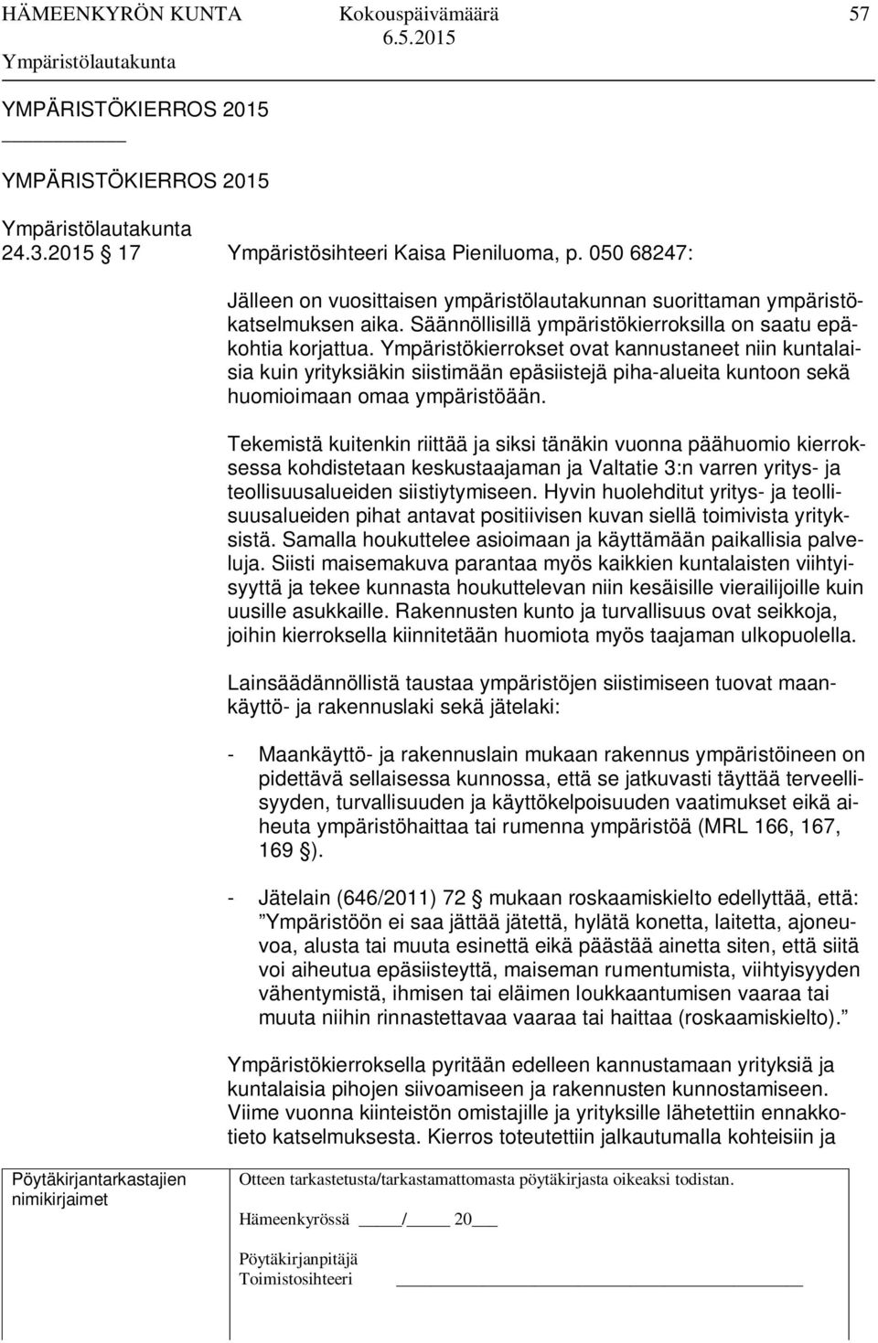 Ympäristökierrokset ovat kannustaneet niin kuntalaisia kuin yrityksiäkin siistimään epäsiistejä piha-alueita kuntoon sekä huomioimaan omaa ympäristöään.