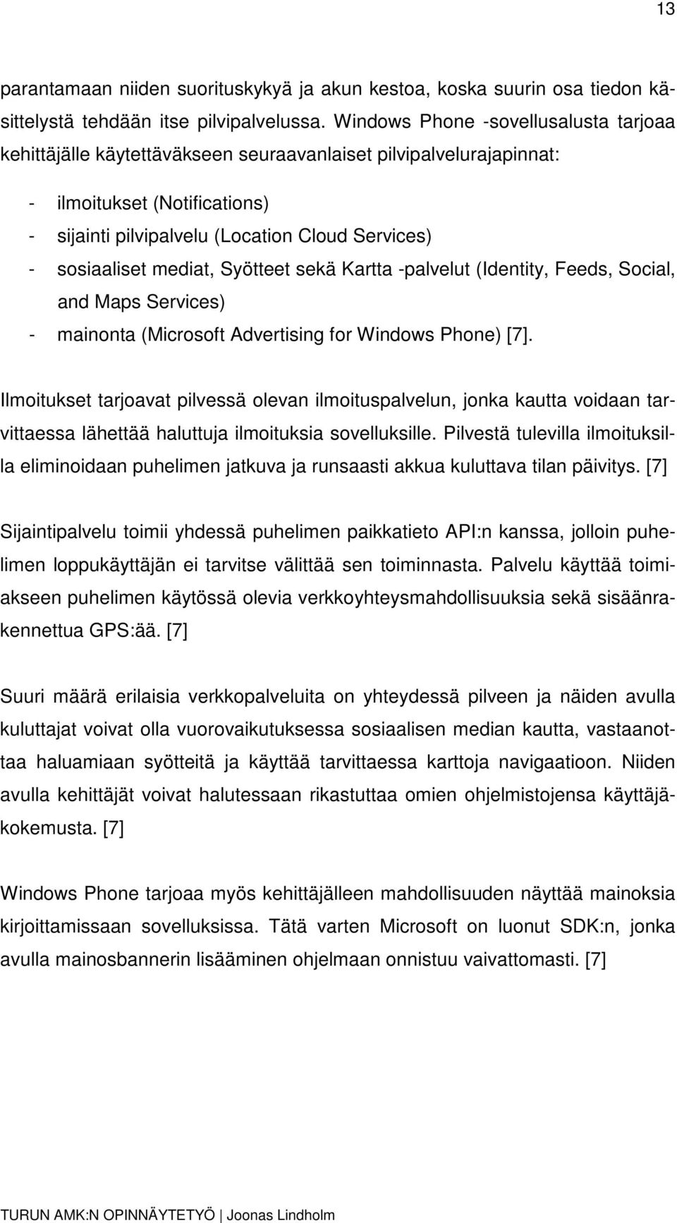 sosiaaliset mediat, Syötteet sekä Kartta -palvelut (Identity, Feeds, Social, and Maps Services) - mainonta (Microsoft Advertising for Windows Phone) [7].