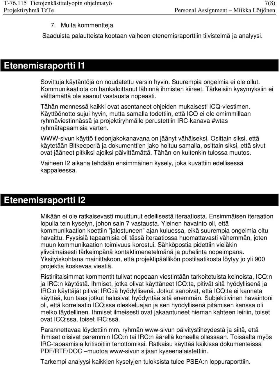 Tärkeisiin kysymyksiin ei välttämättä ole saanut vastausta nopeasti. Tähän mennessä kaikki ovat asentaneet ohjeiden mukaisesti ICQ-viestimen.