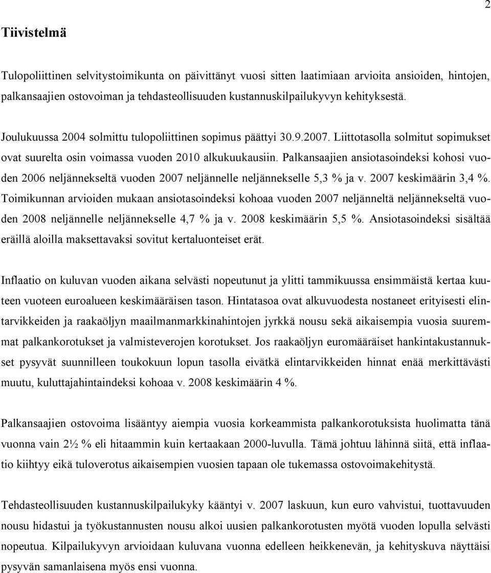 Palkansaajien ansiotasoindeksi kohosi vuoden 2006 neljännekseltä vuoden 2007 neljännelle neljännekselle 5,3 % ja v. 2007 keskimäärin 3,4 %.