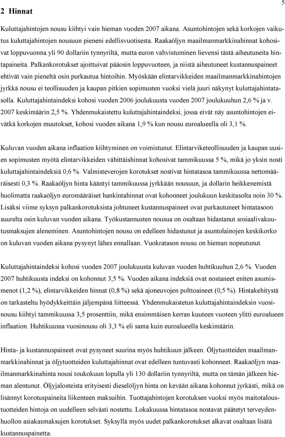 Palkankorotukset ajoittuivat pääosin loppuvuoteen, ja niistä aiheutuneet kustannuspaineet ehtivät vain pieneltä osin purkautua hintoihin.