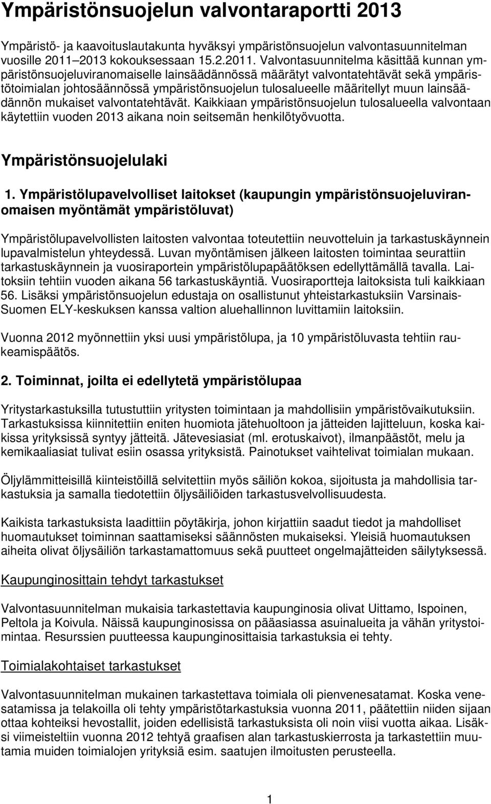 Valvontasuunnitelma käsittää kunnan ympäristönsuojeluviranomaiselle lainsäädännössä määrätyt valvontatehtävät sekä ympäristötoimialan johtosäännössä ympäristönsuojelun tulosalueelle määritellyt muun