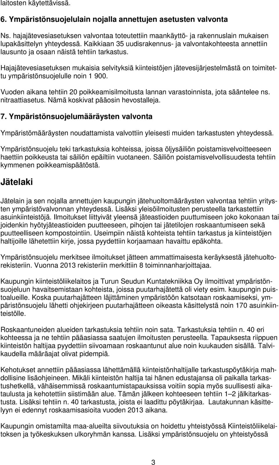 Hajajätevesiasetuksen mukaisia selvityksiä kiinteistöjen jätevesijärjestelmästä on toimitettu ympäristönsuojelulle noin 1 900.