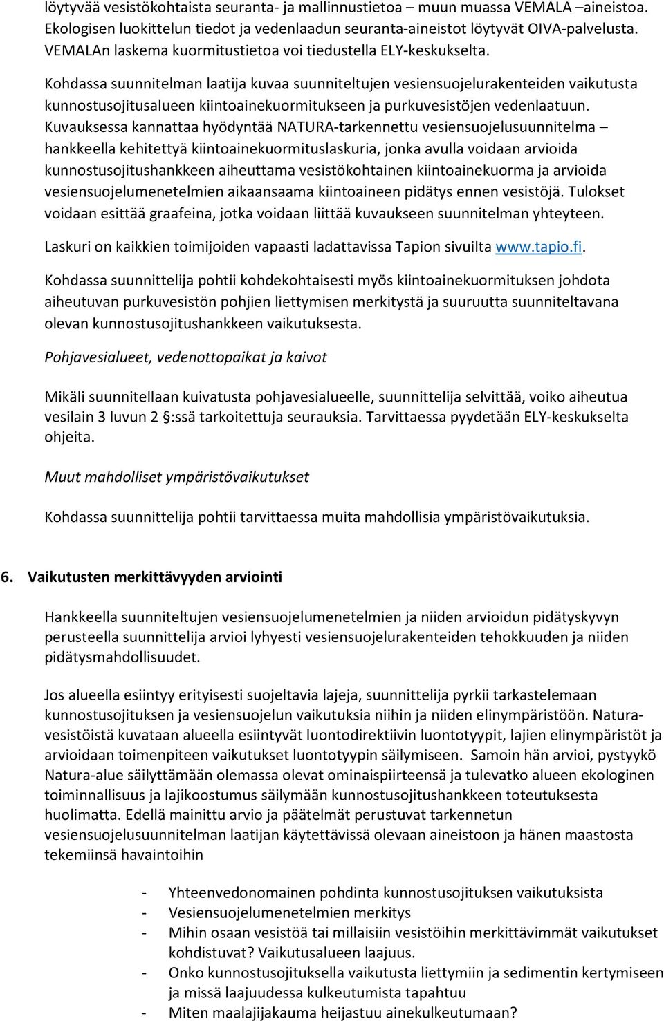 Kohdassa suunnitelman laatija kuvaa suunniteltujen vesiensuojelurakenteiden vaikutusta kunnostusojitusalueen kiintoainekuormitukseen ja purkuvesistöjen vedenlaatuun.