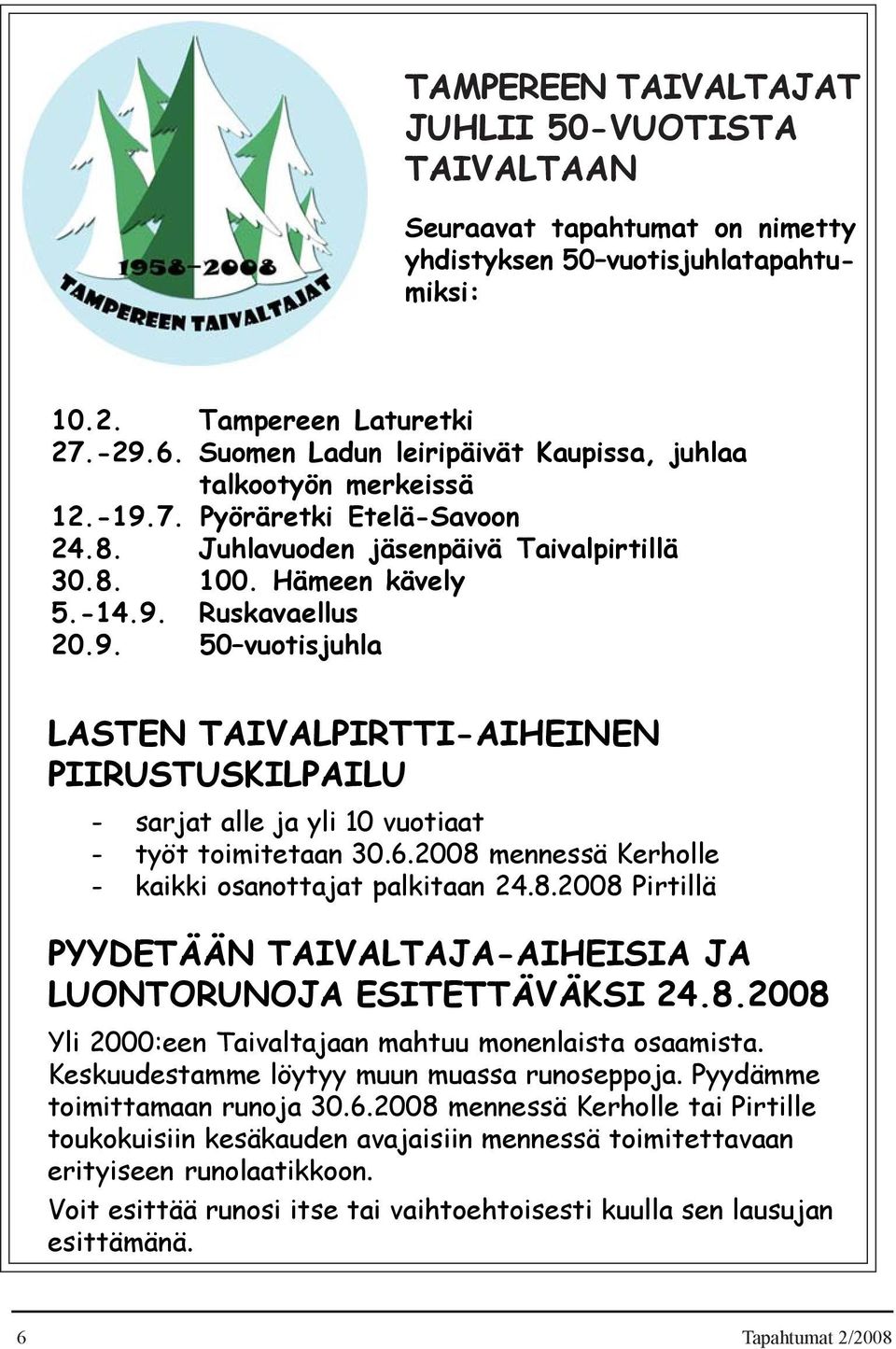 6.2008 mennessä Kerholle - kaikki osanottajat palkitaan 24.8.2008 Pirtillä PYYDETÄÄN TAIVALTAJA-AIHEISIA JA LUONTORUNOJA ESITETTÄVÄKSI 24.8.2008 Yli 2000:een Taivaltajaan mahtuu monenlaista osaamista.