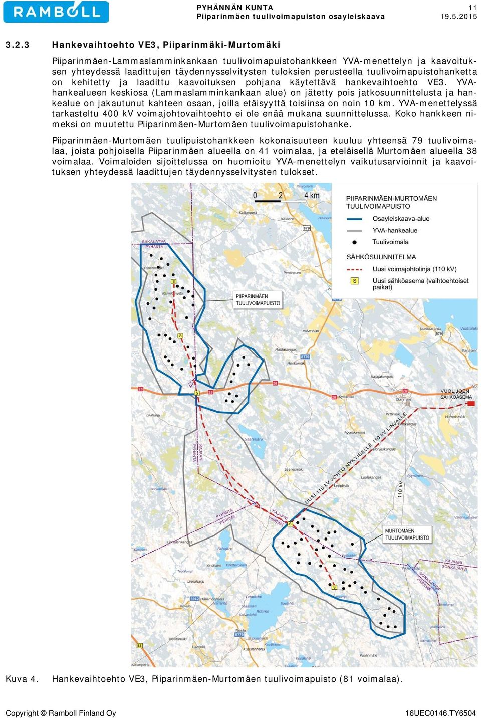 perusteella tuulivoimapuistohanketta on kehitetty ja laadittu kaavoituksen pohjana käytettävä hankevaihtoehto VE3.