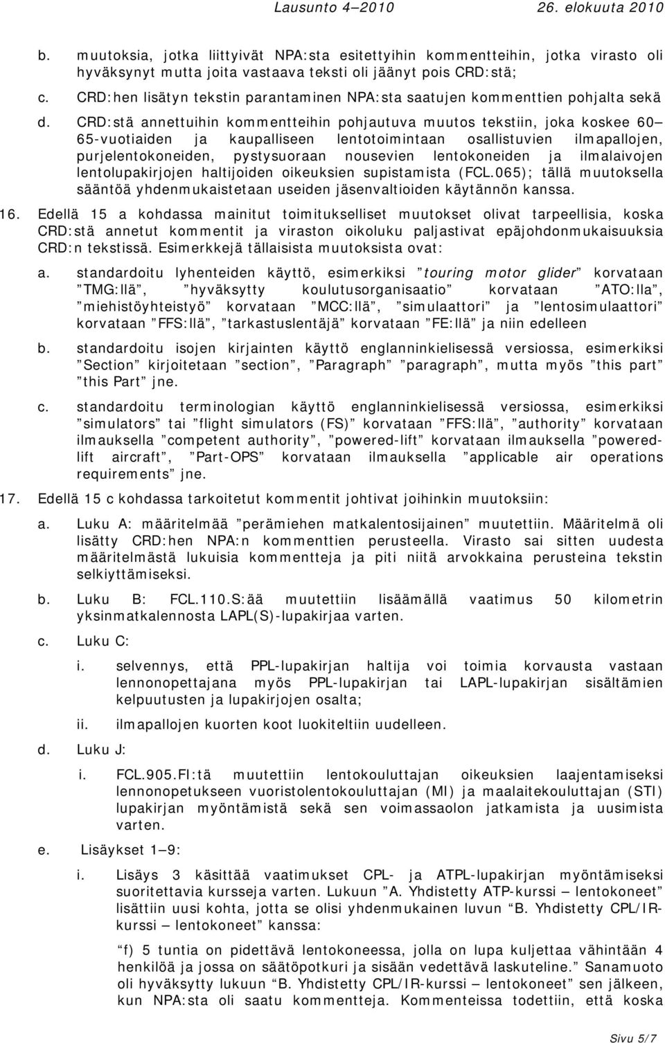 CRD:stä annettuihin kommentteihin pohjautuva muutos tekstiin, joka koskee 60 65-vuotiaiden ja kaupalliseen lentotoimintaan osallistuvien ilmapallojen, purjelentokoneiden, pystysuoraan nousevien