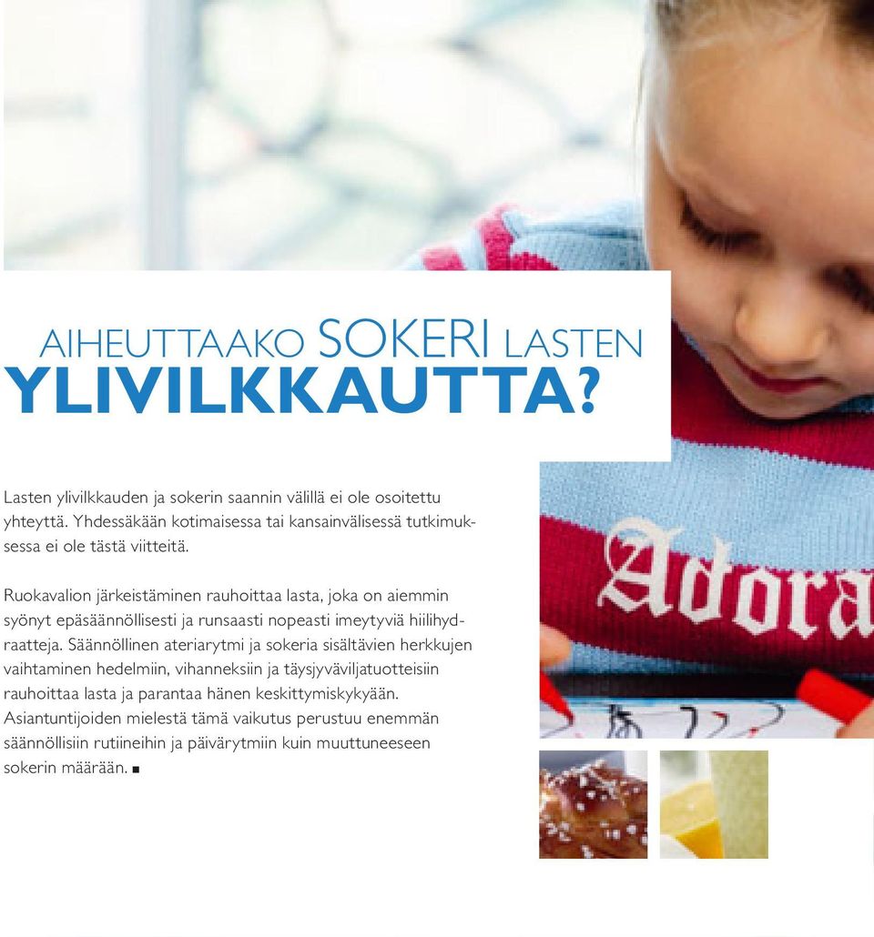 Ruokavalion järkeistäminen rauhoittaa lasta, joka on aiemmin syönyt epäsäännöllisesti ja runsaasti nopeasti imeytyviä hiilihydraatteja.