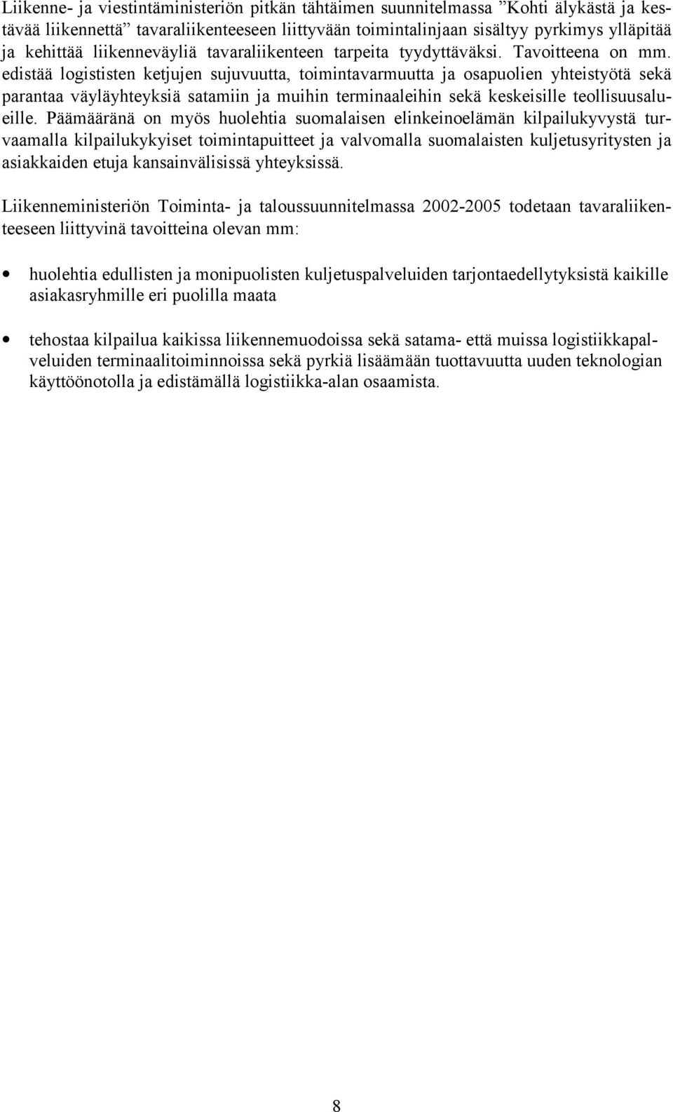 edistää logististen ketjujen sujuvuutta, toimintavarmuutta ja osapuolien yhteistyötä sekä parantaa väyläyhteyksiä satamiin ja muihin terminaaleihin sekä keskeisille teollisuusalueille.