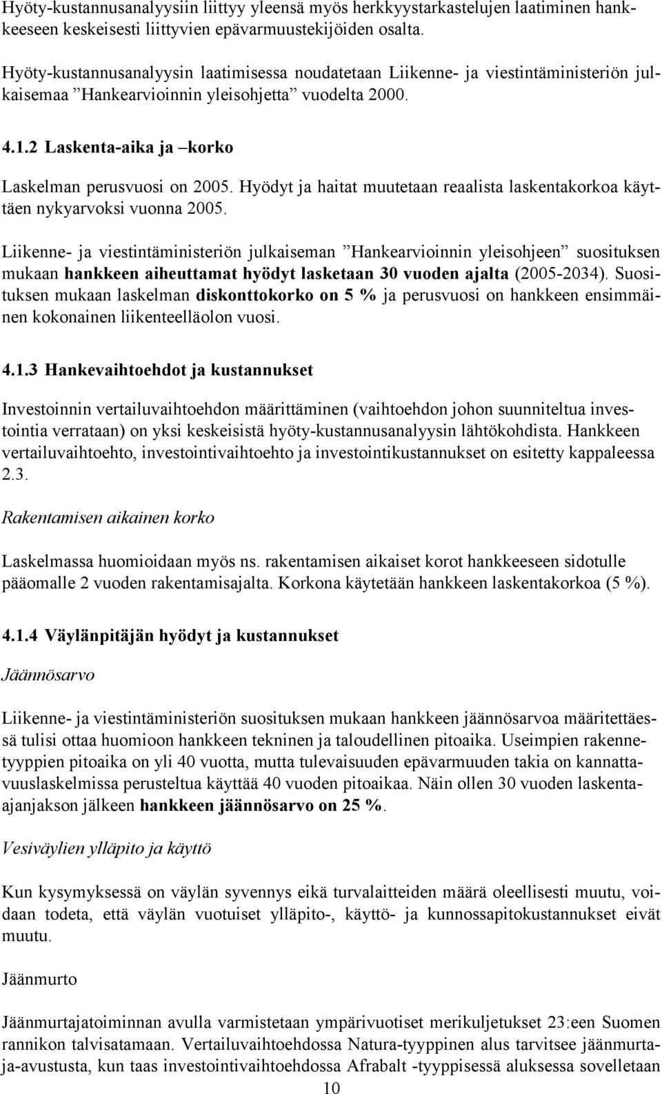 Hyödyt ja haitat muutetaan reaalista laskentakorkoa käyttäen nykyarvoksi vuonna 2005.