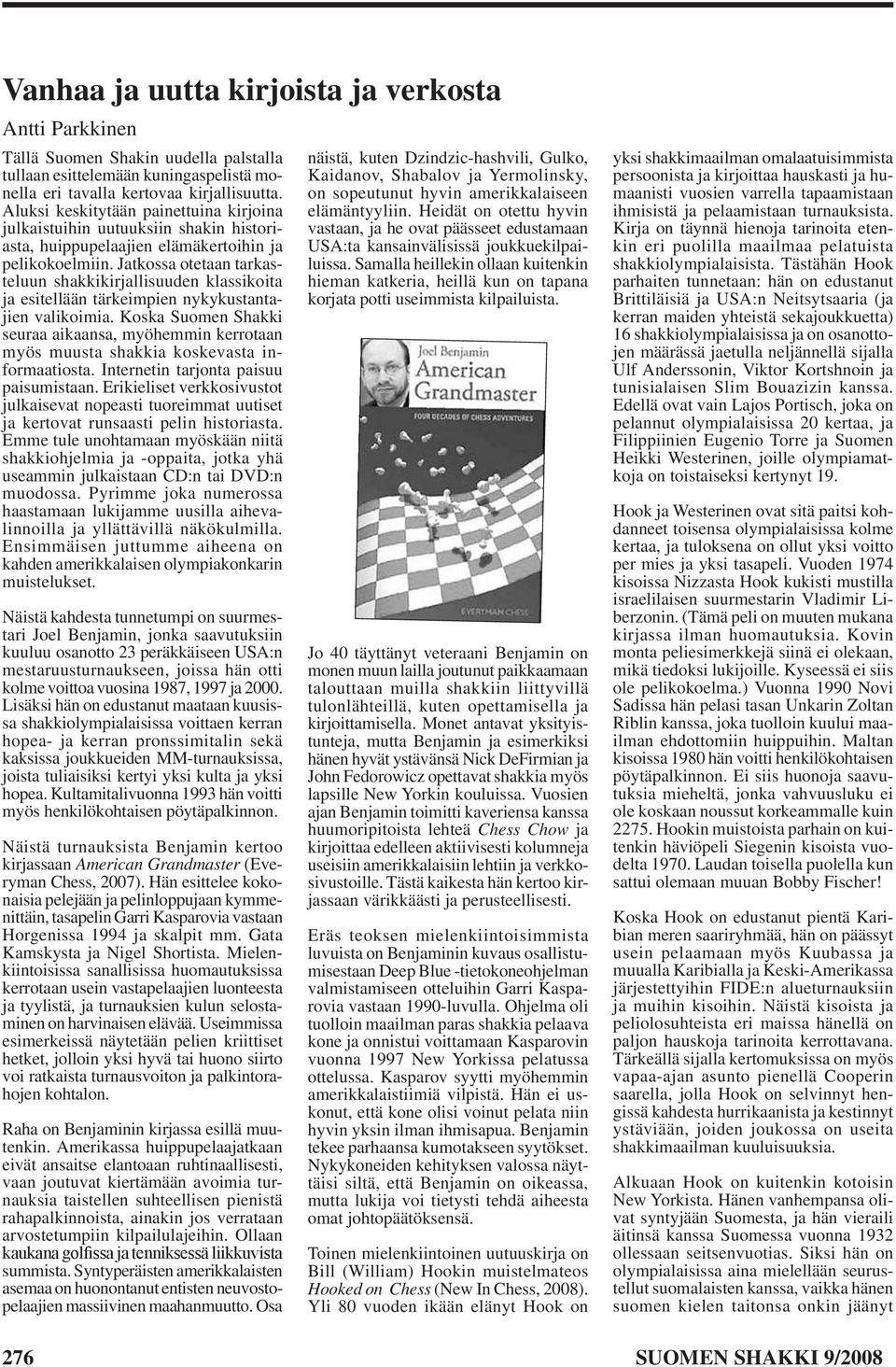 Jatkossa otetaan tarkasteluun shakkikirjallisuuden klassikoita ja esitellään tärkeimpien nykykustantajien valikoimia.