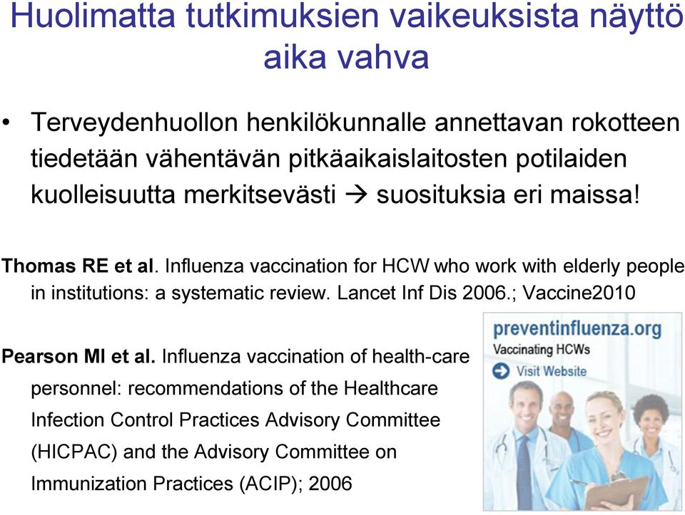 Influenza vaccination for HCW who work with elderly people in institutions: a systematic review. Lancet Inf Dis 2006.