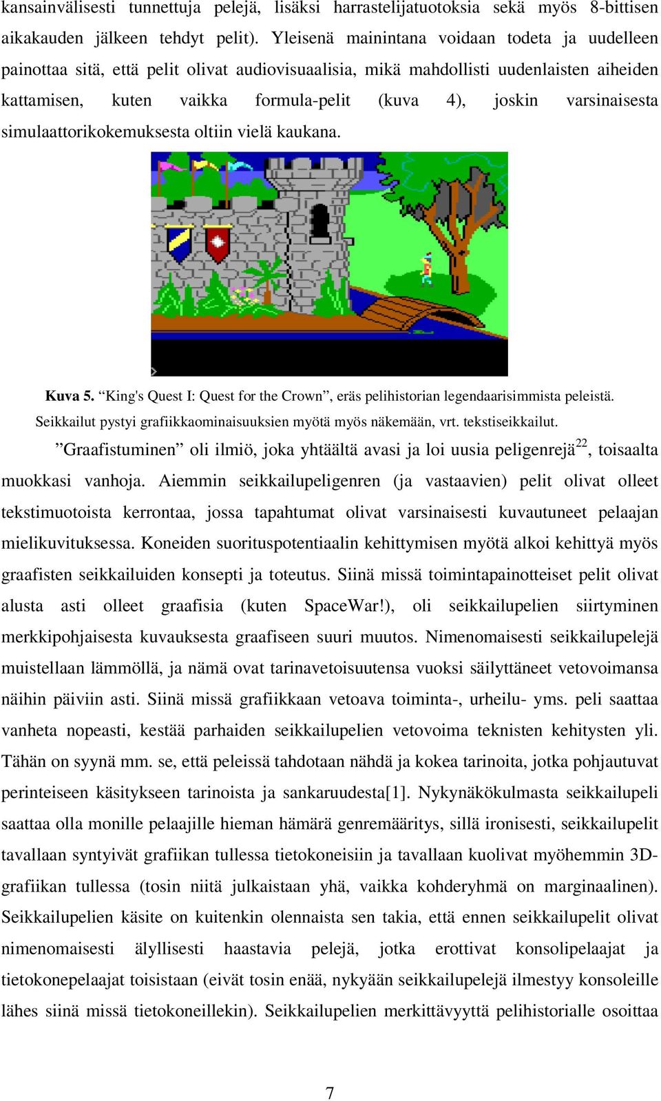 varsinaisesta simulaattorikokemuksesta oltiin vielä kaukana. Kuva 5. King's Quest I: Quest for the Crown, eräs pelihistorian legendaarisimmista peleistä.