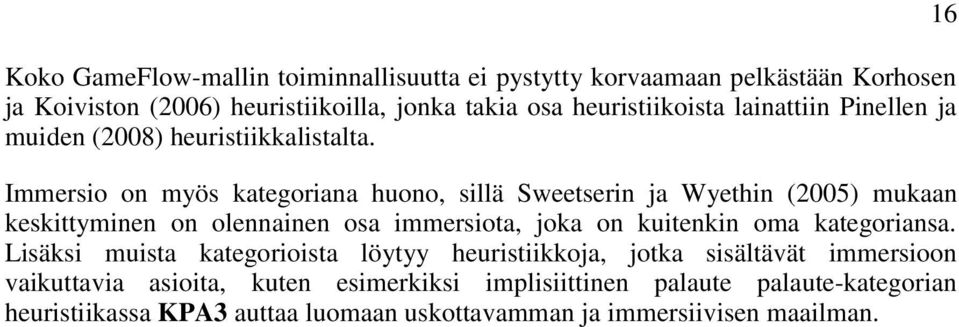 Immersio on myös kategoriana huono, sillä Sweetserin ja Wyethin (2005) mukaan keskittyminen on olennainen osa immersiota, joka on kuitenkin oma