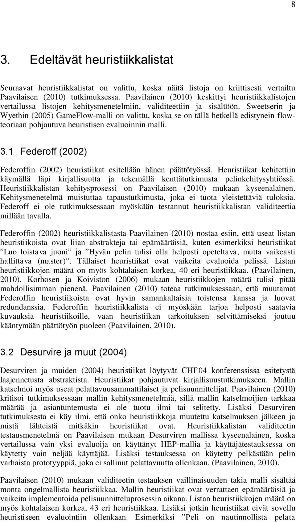 Sweetserin ja Wyethin (2005) GameFlow-malli on valittu, koska se on tällä hetkellä edistynein flowteoriaan pohjautuva heuristisen evaluoinnin malli. 3.