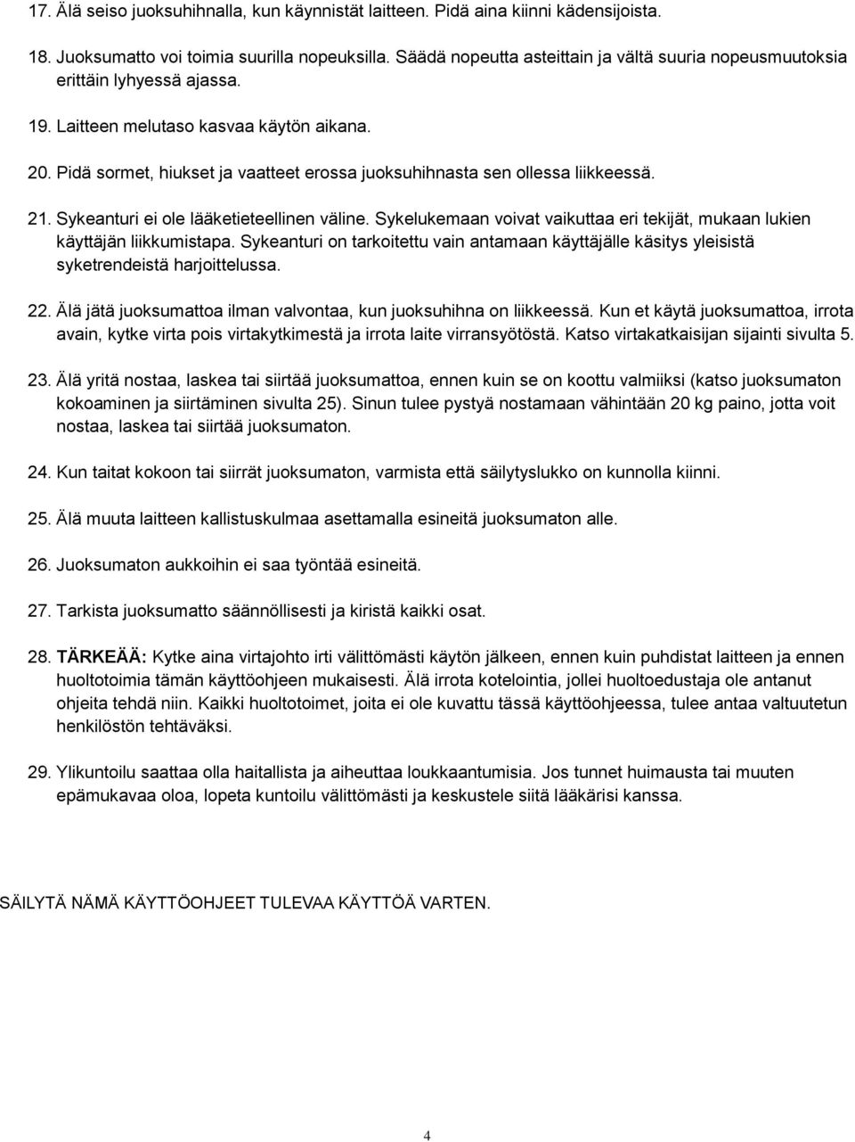 Pidä sormet, hiukset ja vaatteet erossa juoksuhihnasta sen ollessa liikkeessä. 21. Sykeanturi ei ole lääketieteellinen väline.