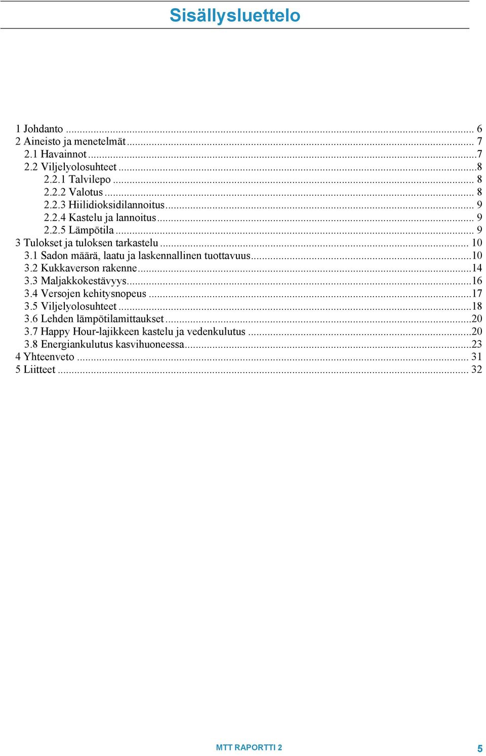 ..14 3.3 Maljakkokestävyys...16 3.4 Versojen kehitysnopeus...17 3.5 Viljelyolosuhteet...18 3.6 Lehden lämpötilamittaukset...2 3.