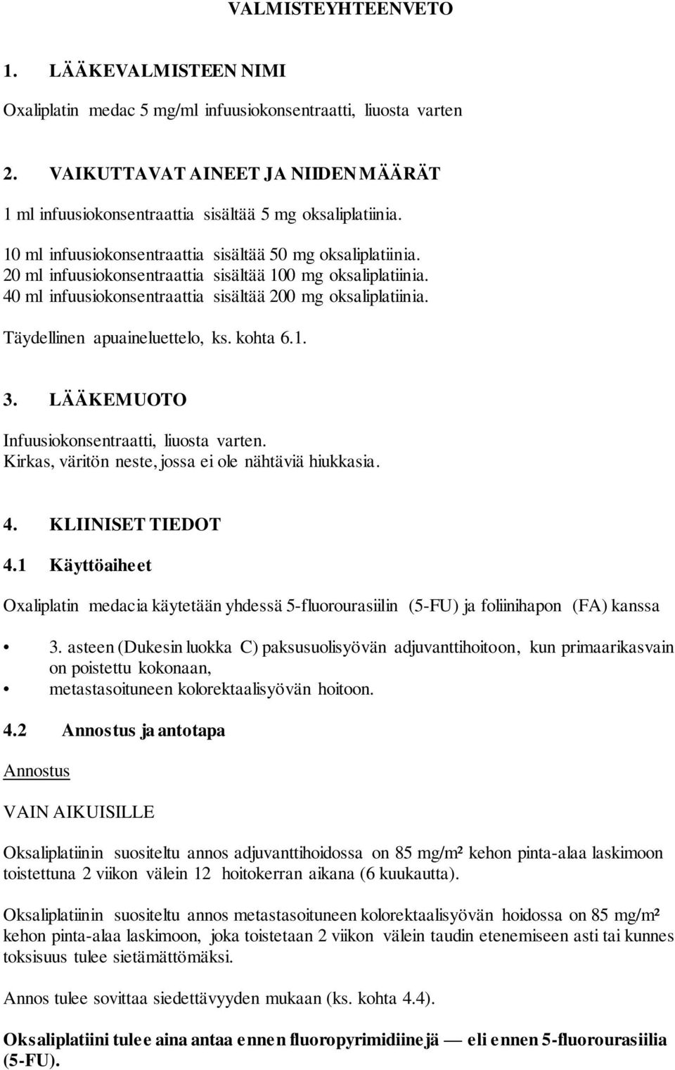 20 ml infuusiokonsentraattia sisältää 100 mg oksaliplatiinia. 40 ml infuusiokonsentraattia sisältää 200 mg oksaliplatiinia. Täydellinen apuaineluettelo, ks. kohta 6.1. 3.