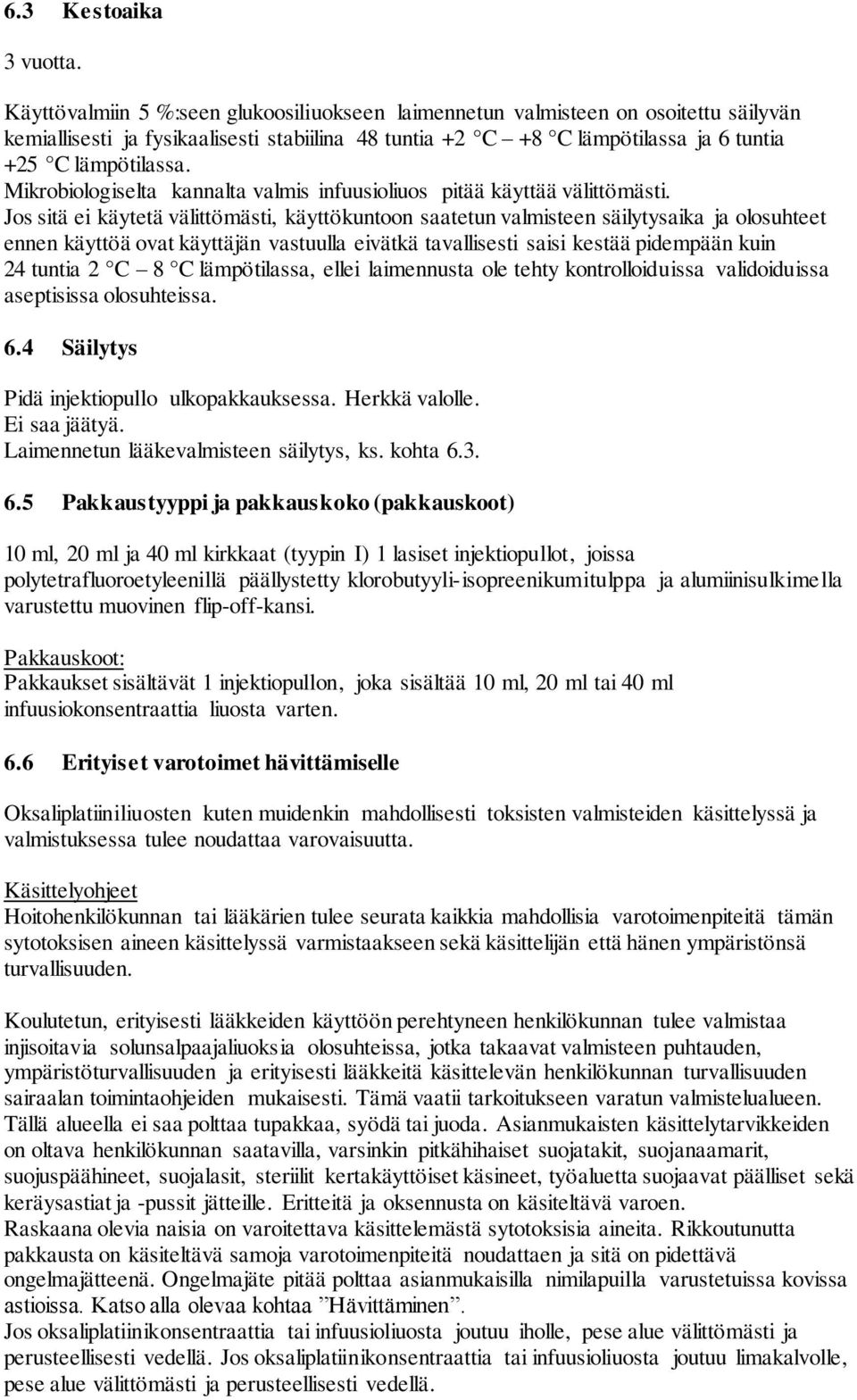 Mikrobiologiselta kannalta valmis infuusioliuos pitää käyttää välittömästi.