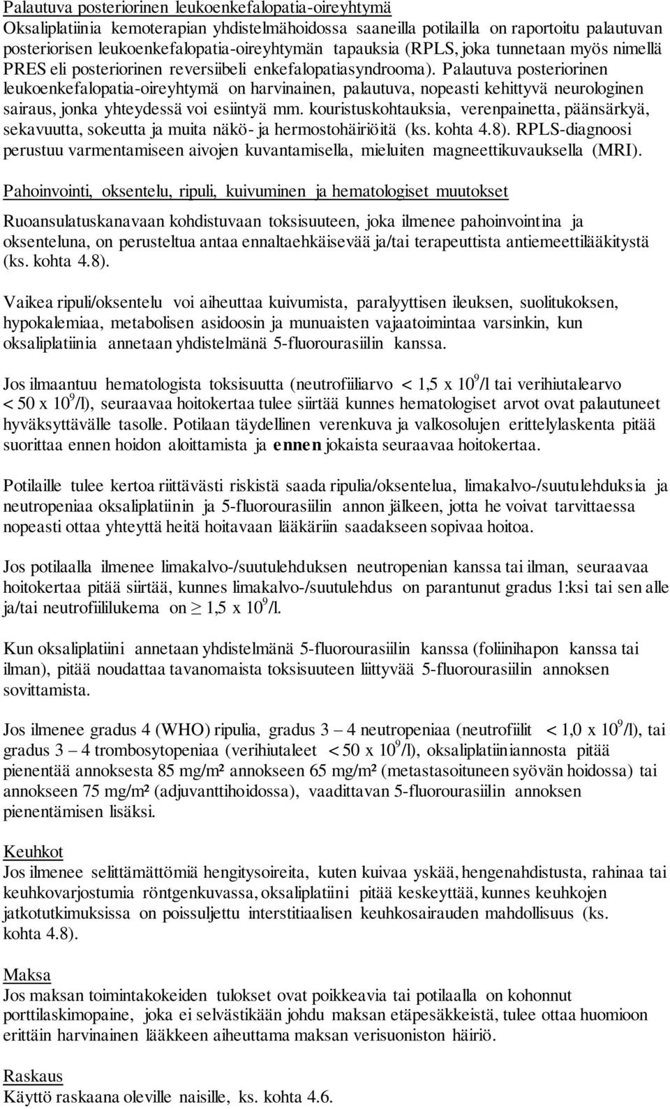 Palautuva posteriorinen leukoenkefalopatia-oireyhtymä on harvinainen, palautuva, nopeasti kehittyvä neurologinen sairaus, jonka yhteydessä voi esiintyä mm.