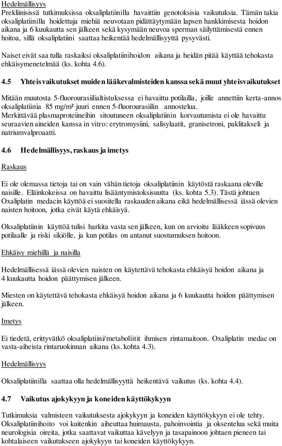 oksaliplatiini saattaa heikentää hedelmällisyyttä pysyvästi. Naiset eivät saa tulla raskaiksi oksaliplatiinihoidon aikana ja heidän pitää käyttää tehokasta ehkäisymenetelmää (ks. kohta 4.