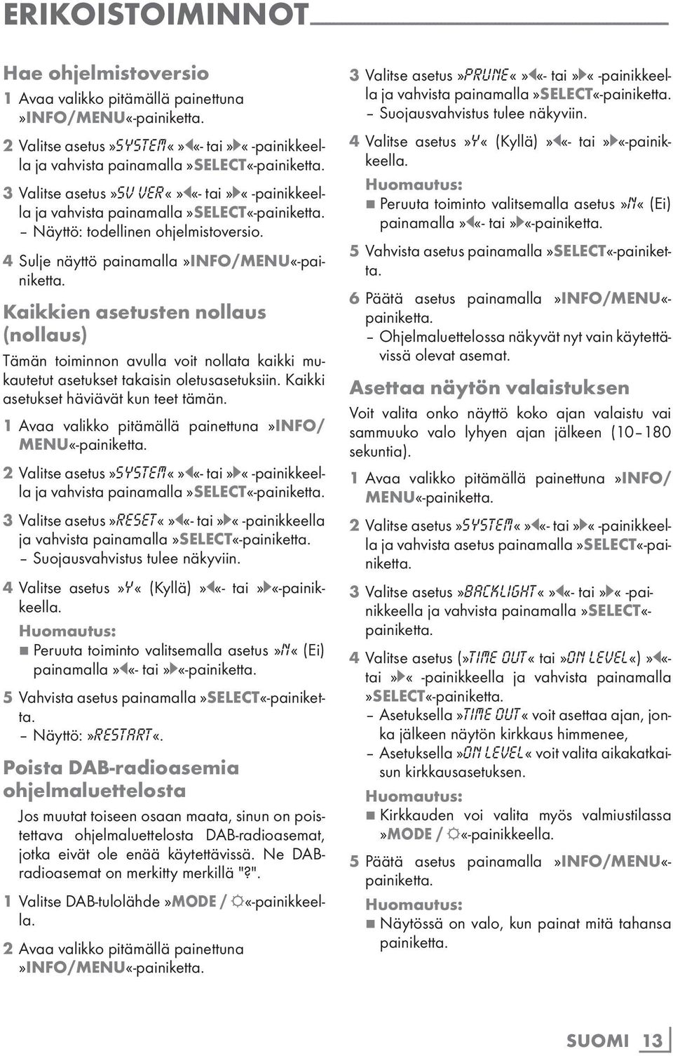 4 Sulje näyttö painamalla»info/menu«- Kaikkien asetusten nollaus (nollaus) Tämän toiminnon avulla voit nollata kaikki mukautetut asetukset takaisin oletusasetuksiin.