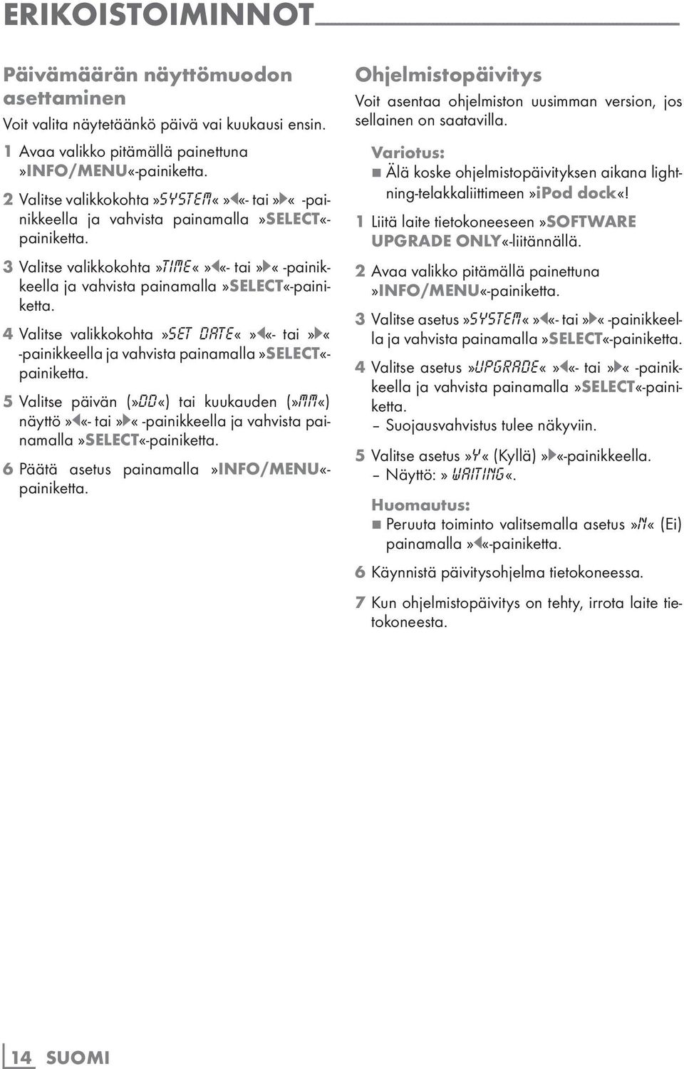 painamalla»select«- 4 Valitse valikkokohta»set DATEr«- tai»e«-painikkeella ja vahvista painamalla»select«- 5 Valitse päivän (»DD«) tai kuukauden (»MM«) näyttö»r«- tai»e«-painikkeella ja vahvista