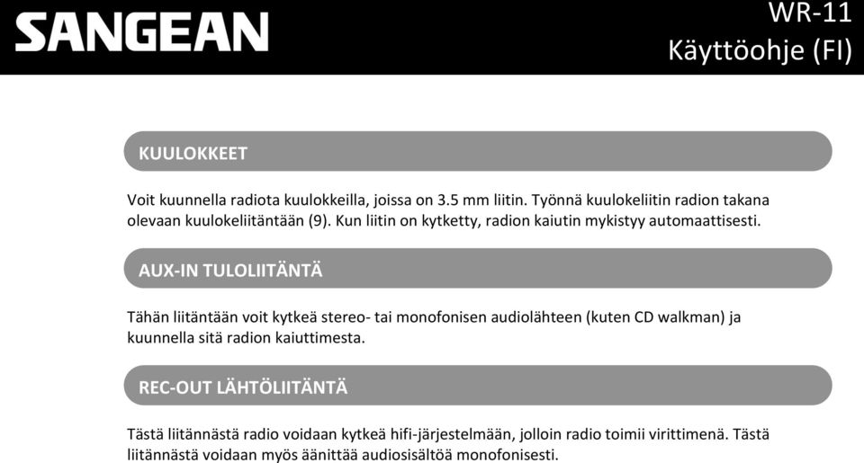 AUX-IN TULOLIITÄNTÄ Tähän liitäntään voit kytkeä stereo- tai monofonisen audiolähteen (kuten CD walkman) ja kuunnella sitä radion