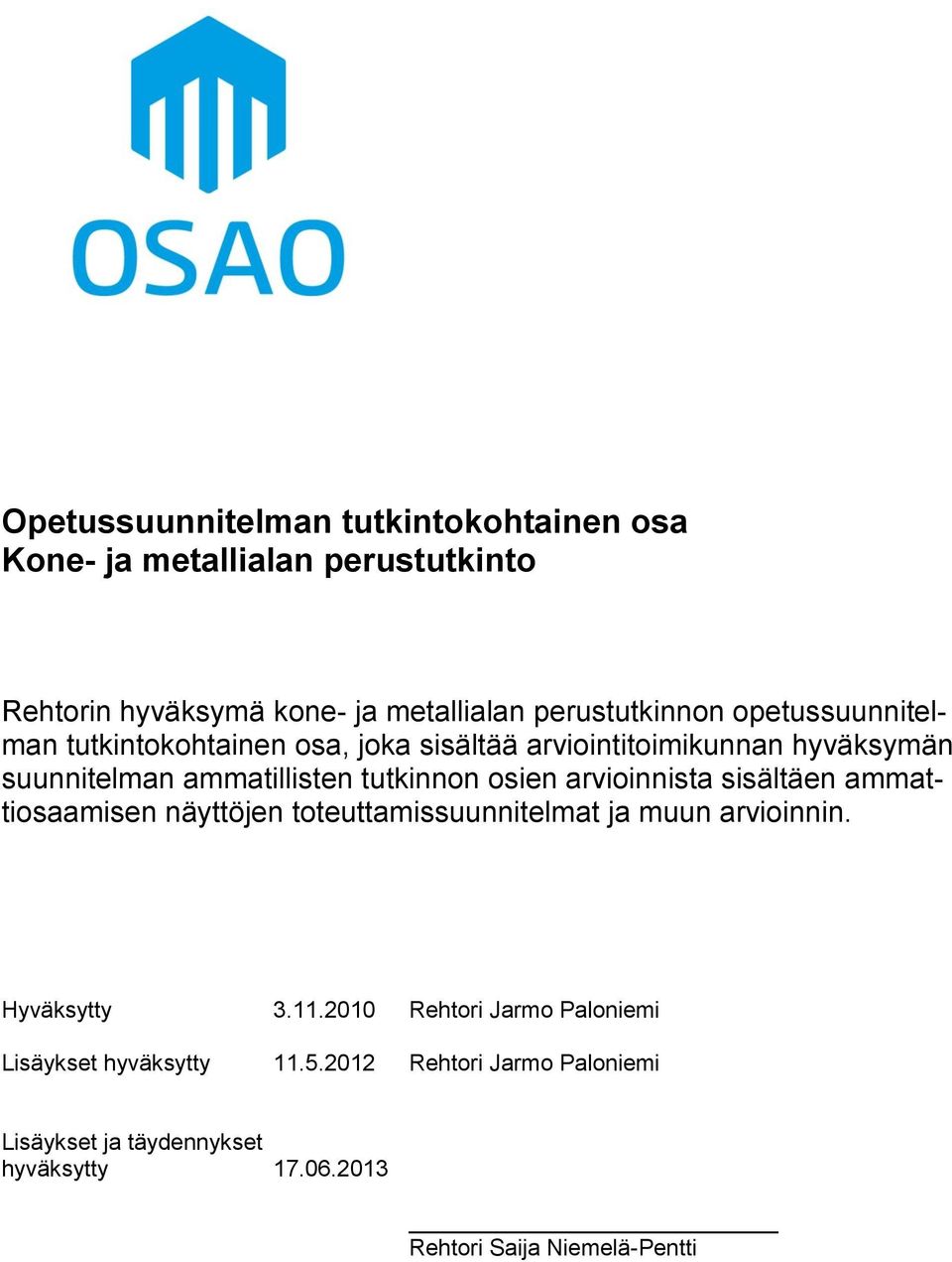 arvioinnista sisältäen ammattiosaamisen näyttöjen toteuttamissuunnitelmat ja muun arvioinnin. Hyväksytty 3.11.