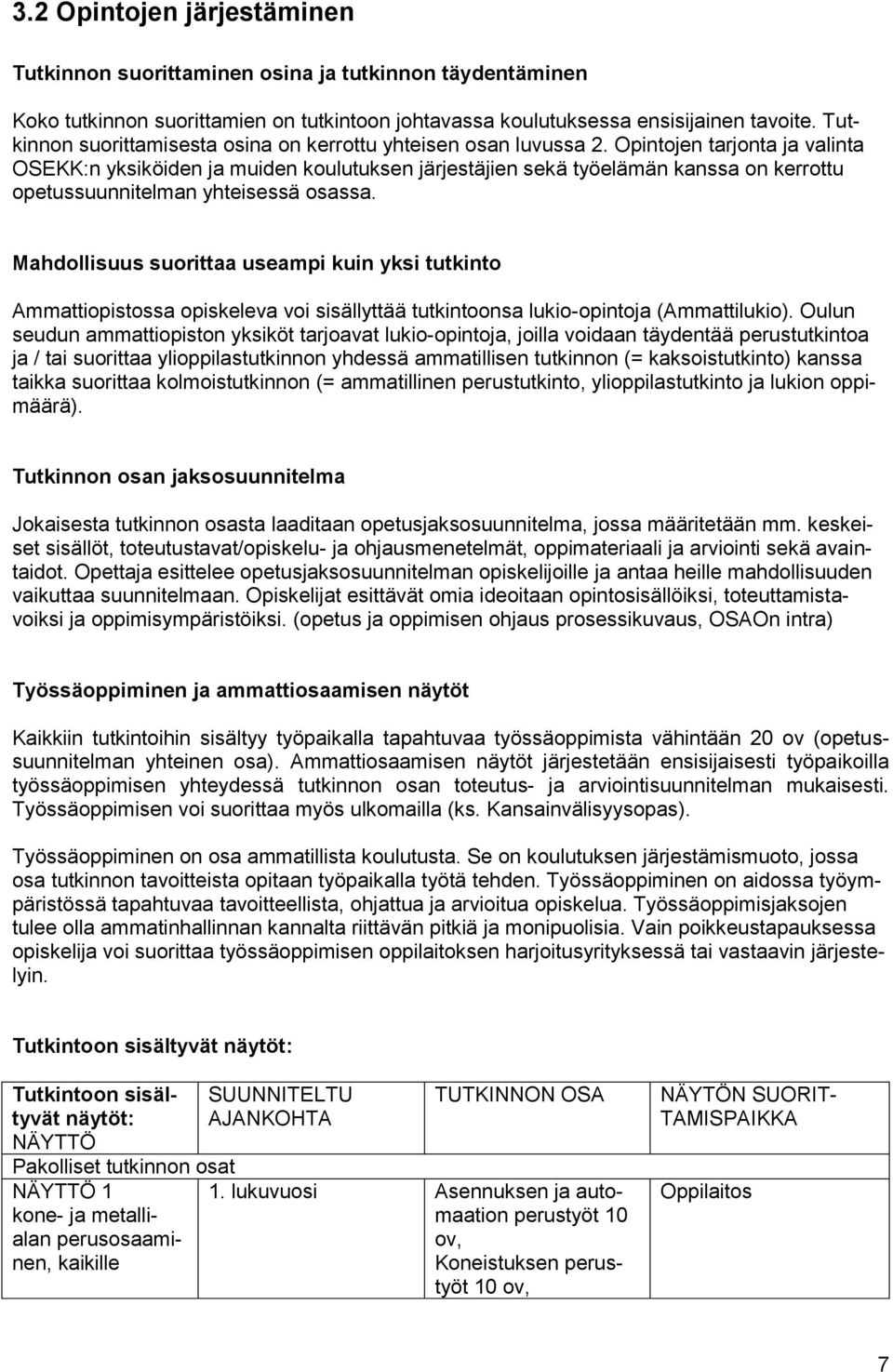 Opintojen tarjonta ja valinta OSEKK:n yksiköiden ja muiden koulutuksen järjestäjien sekä työelämän kanssa on kerrottu opetussuunnitelman yhteisessä osassa.