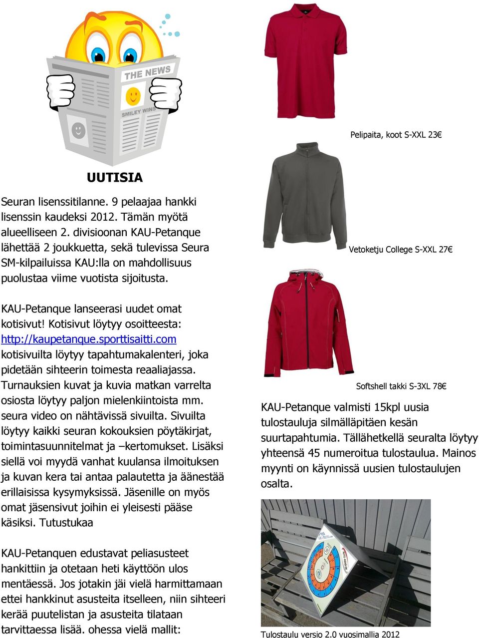 Vetoketju College S-XXL 27 KAU-Petanque lanseerasi uudet omat kotisivut! Kotisivut löytyy osoitteesta: http://kaupetanque.sporttisaitti.