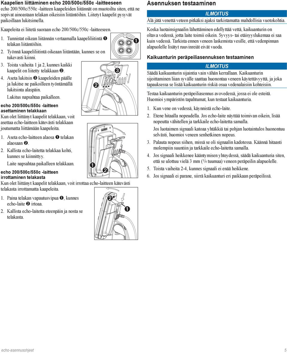 3. Toista vaiheita 1 ja 2, kunnes kaikki kaapelit on liitetty telakkaan. 4. Aseta lukitsin kaapeleiden päälle ja lukitse ne paikoilleen työntämällä lukitsinta alaspäin. Lukitus napsahtaa paikalleen.