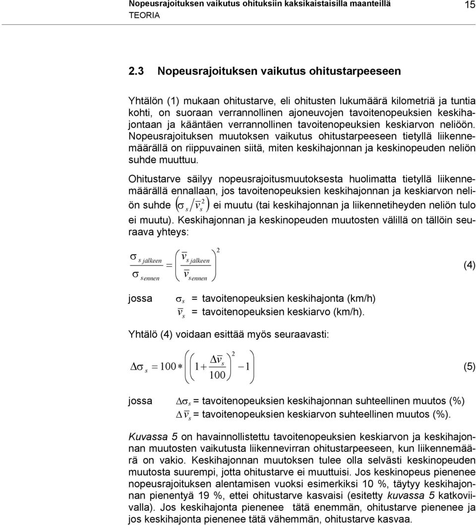 keskihajontaan ja kääntäen verrannollinen tavoitenopeuksien keskiarvon neliöön.