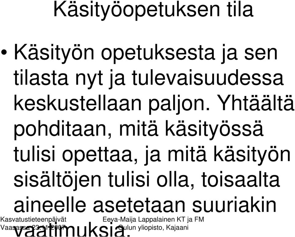 Yhtäältä pohditaan, mitä käsityössä tulisi opettaa, ja mitä