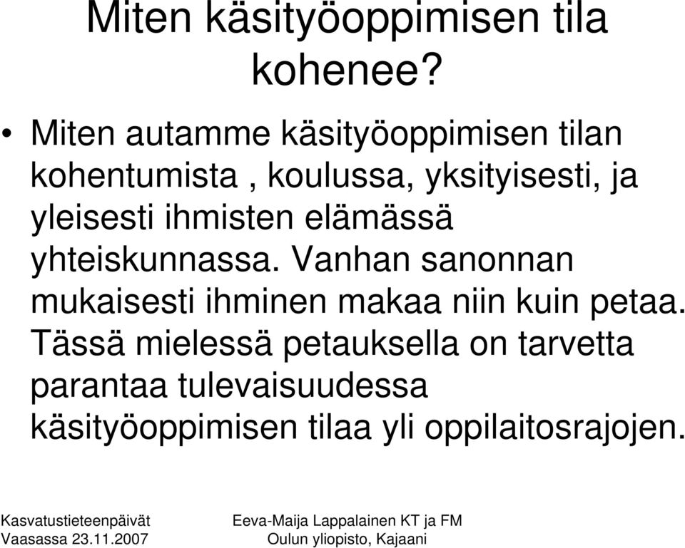 yleisesti ihmisten elämässä yhteiskunnassa.