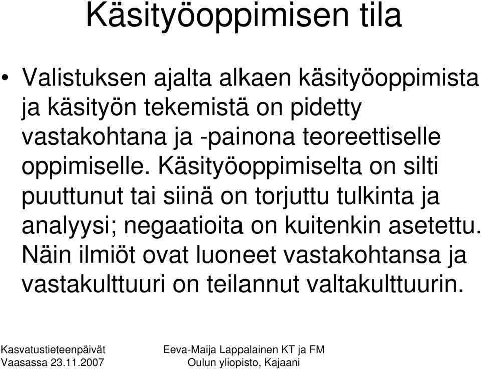 Käsityöoppimiselta on silti puuttunut tai siinä on torjuttu tulkinta ja analyysi;