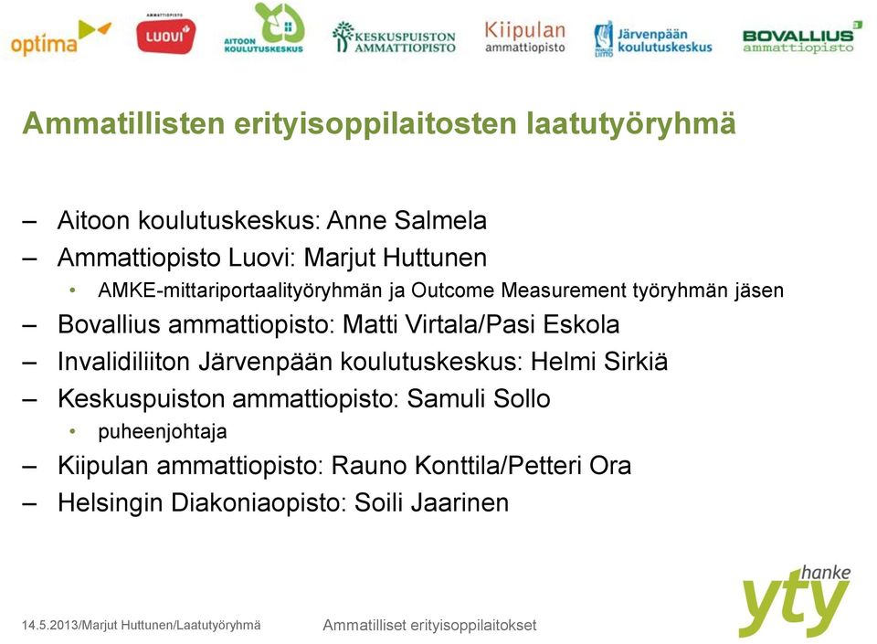 Matti Virtala/Pasi Eskola Invalidiliiton Järvenpään koulutuskeskus: Helmi Sirkiä Keskuspuiston ammattiopisto: