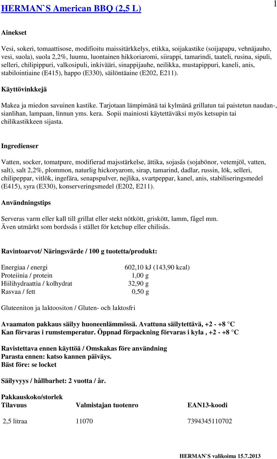 (E202, E211). Makea ja miedon savuinen kastike. Tarjotaan lämpimänä tai kylmänä grillatun tai paistetun naudan-, sianlihan, lampaan, linnun yms. kera.