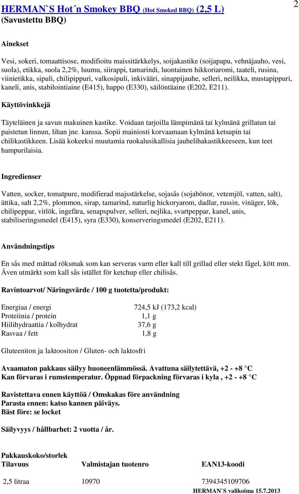 stabilointiaine (E415), happo (E330), säilöntäaine (E202, E211). Täyteläinen ja savun makuinen kastike. Voidaan tarjoilla lämpimänä tai kylmänä grillatun tai paistetun linnun, lihan jne. kanssa.